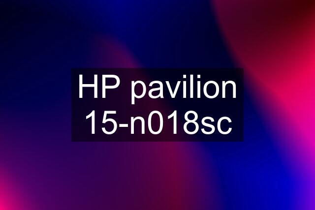 HP pavilion 15-n018sc