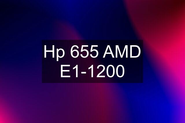 Hp 655 AMD E1-1200