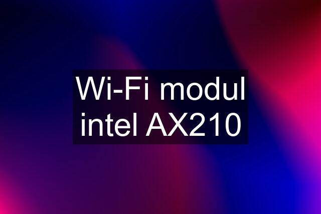 Wi-Fi modul intel AX210