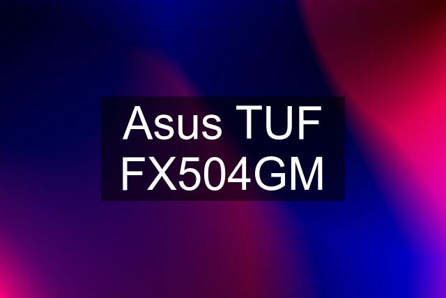 Asus TUF FX504GM