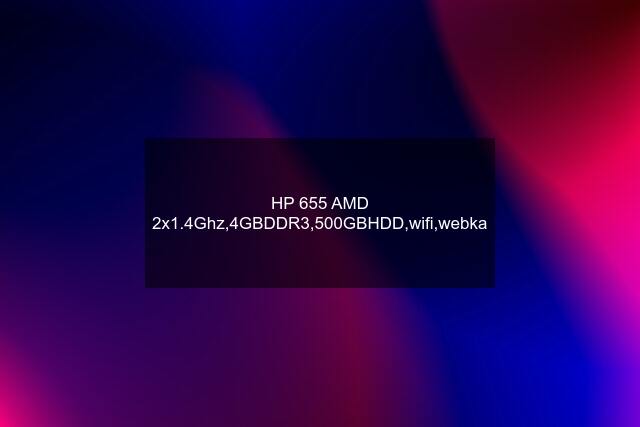 HP 655 AMD 2x1.4Ghz,4GBDDR3,500GBHDD,wifi,webka