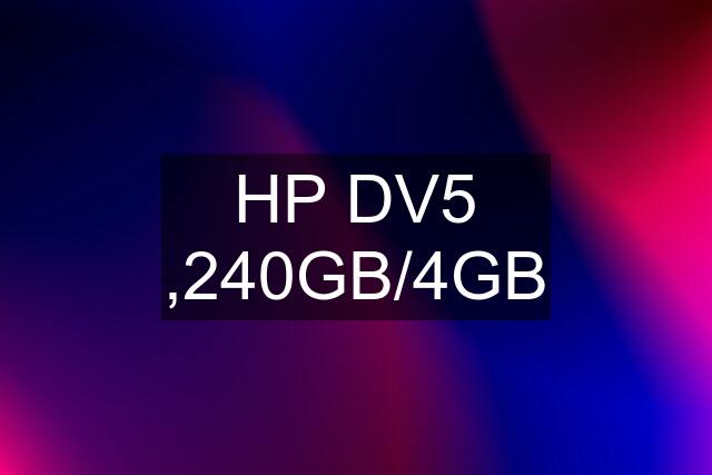 HP DV5 ,240GB/4GB