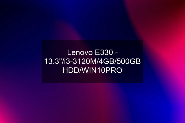 Lenovo E330 - 13.3"/i3-3120M/4GB/500GB HDD/WIN10PRO