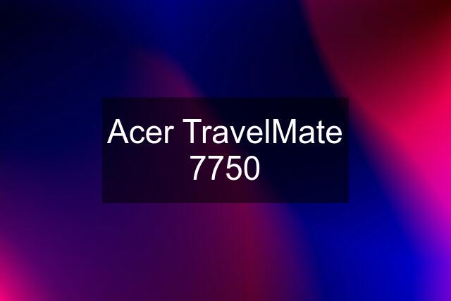 Acer TravelMate 7750