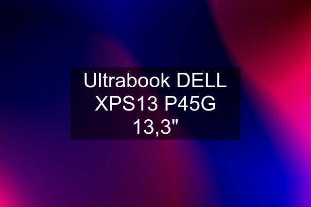 Ultrabook DELL XPS13 P45G 13,3"