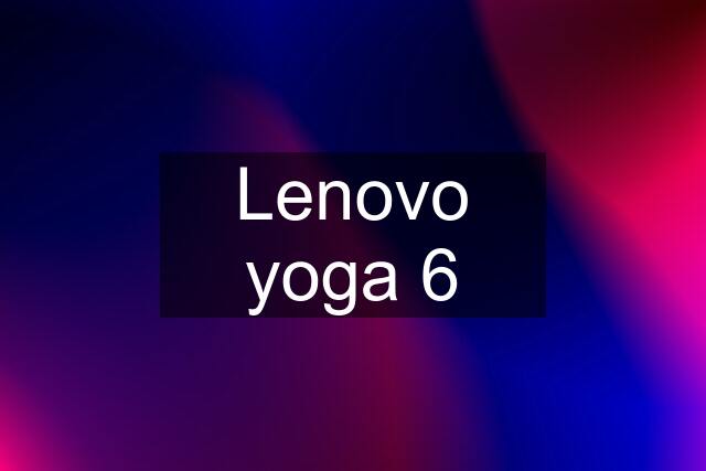 Lenovo yoga 6