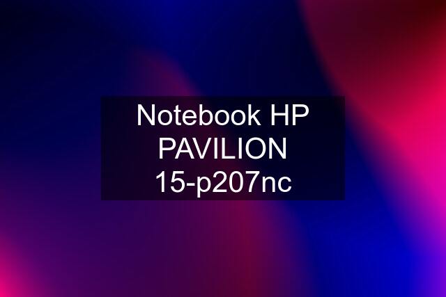 Notebook HP PAVILION 15-p207nc