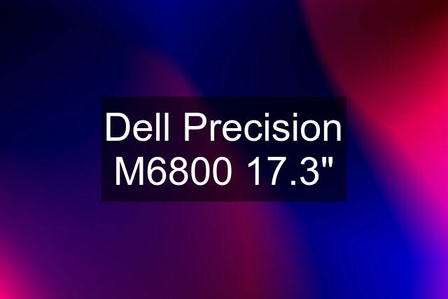 Dell Precision M6800 17.3"