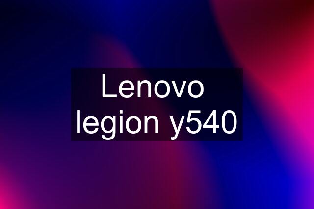 Lenovo  legion y540