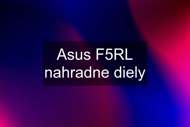 Asus F5RL nahradne diely