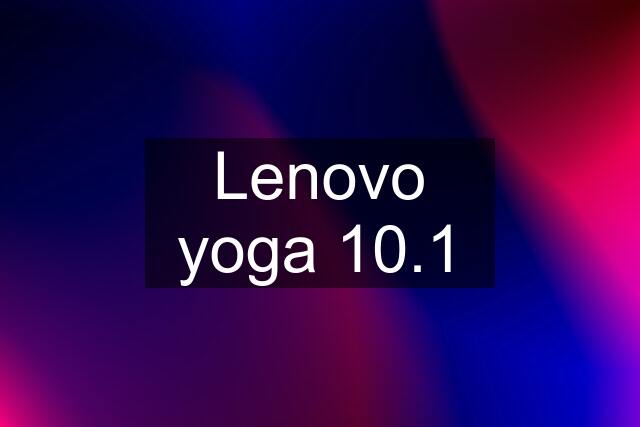 Lenovo yoga 10.1