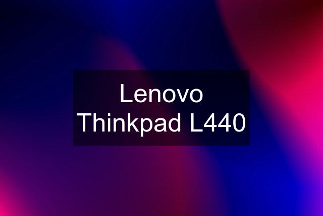 Lenovo Thinkpad L440