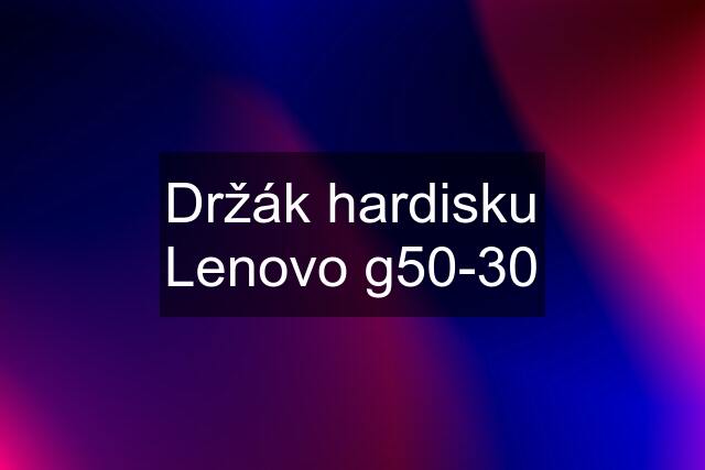 Držák hardisku Lenovo g50-30