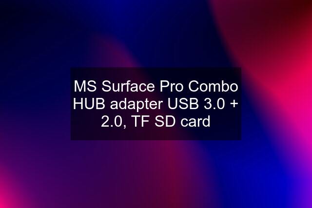 MS Surface Pro Combo HUB adapter USB 3.0 + 2.0, TF SD card