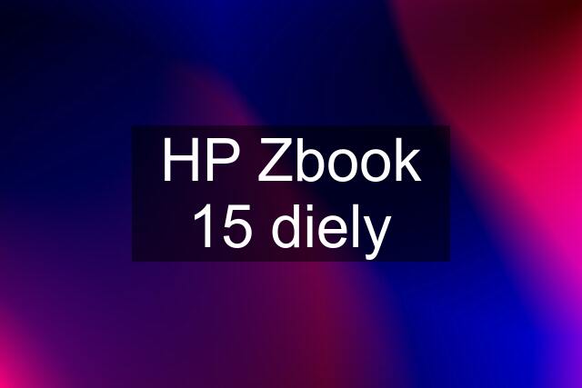 HP Zbook 15 diely