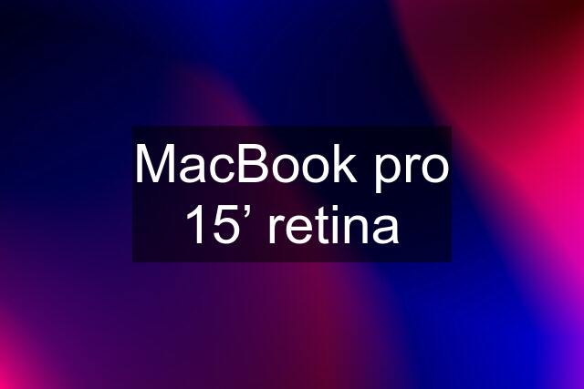 MacBook pro 15’ retina