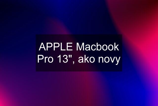 APPLE Macbook Pro 13", ako novy