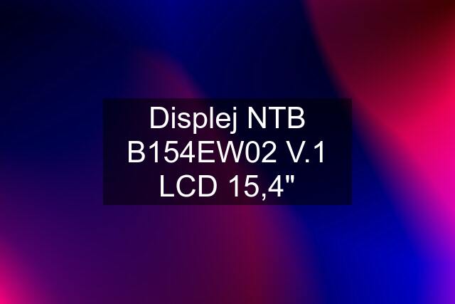 Displej NTB B154EW02 V.1 LCD 15,4"