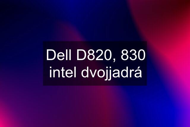 Dell D820, 830 intel dvojjadrá