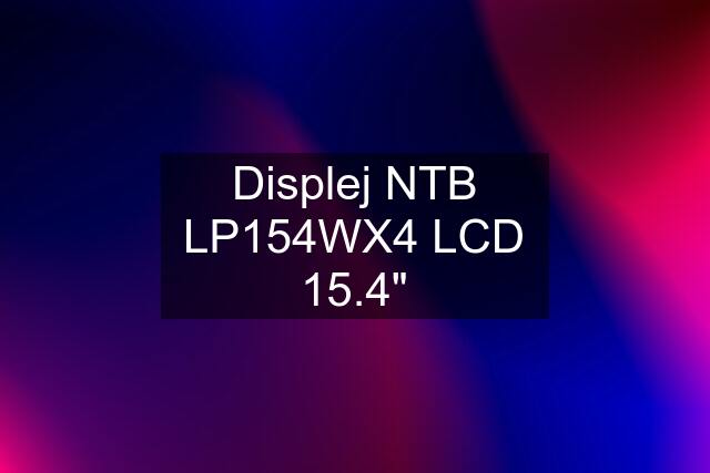 Displej NTB LP154WX4 LCD 15.4"