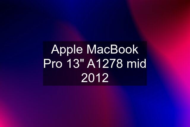 Apple MacBook Pro 13" A1278 mid 2012