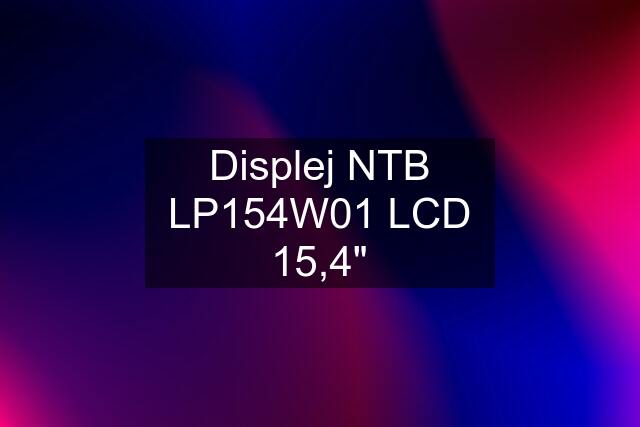 Displej NTB LP154W01 LCD 15,4"