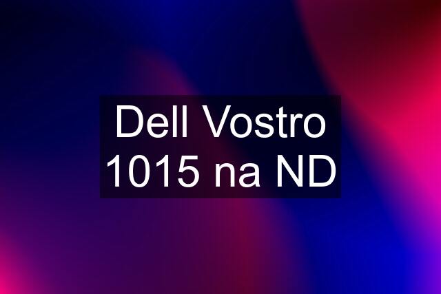 Dell Vostro 1015 na ND