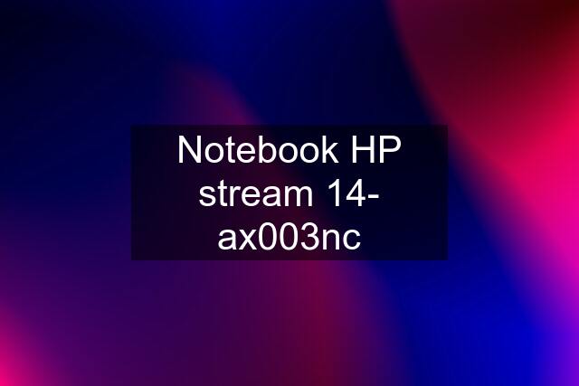 Notebook HP stream 14- ax003nc