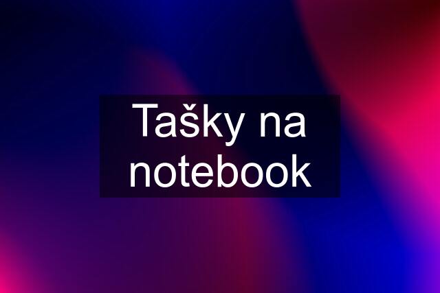 Tašky na notebook