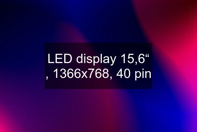 LED display 15,6“ , 1366x768, 40 pin