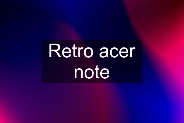 Retro acer note