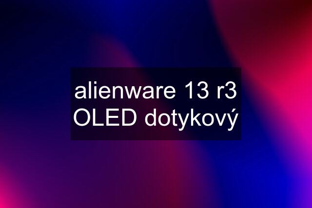 alienware 13 r3 OLED dotykový