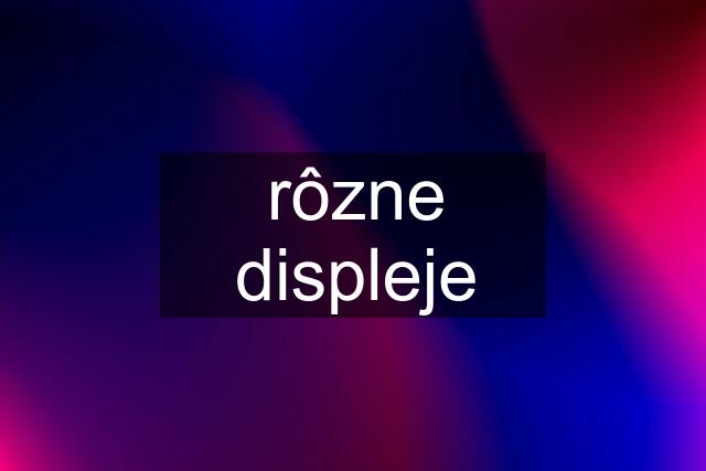 rôzne displeje