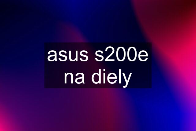 asus s200e na diely