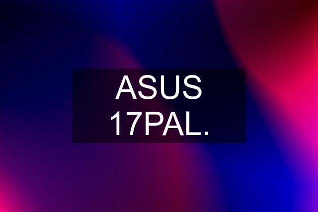 ASUS 17PAL.