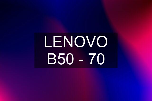 LENOVO B50 - 70