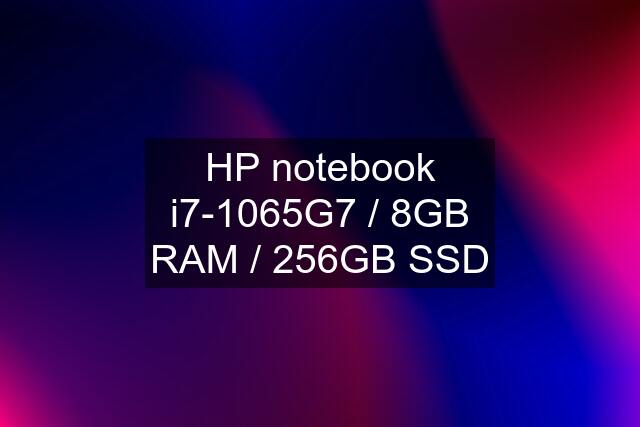 HP notebook i7-1065G7 / 8GB RAM / 256GB SSD