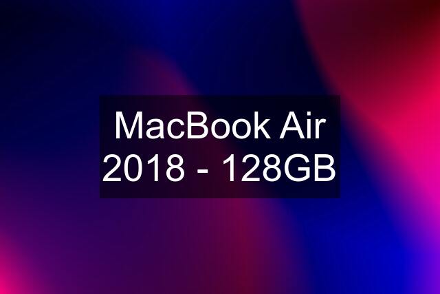 MacBook Air 2018 - 128GB