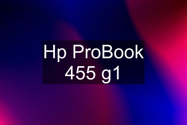 Hp ProBook 455 g1