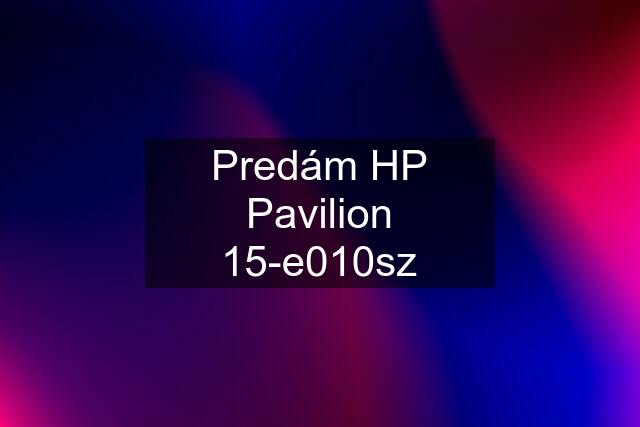 Predám HP Pavilion 15-e010sz