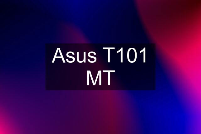 Asus T101 MT