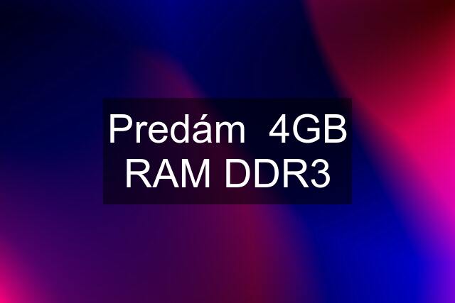 Predám  4GB RAM DDR3