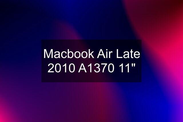 Macbook Air Late 2010 A1370 11"