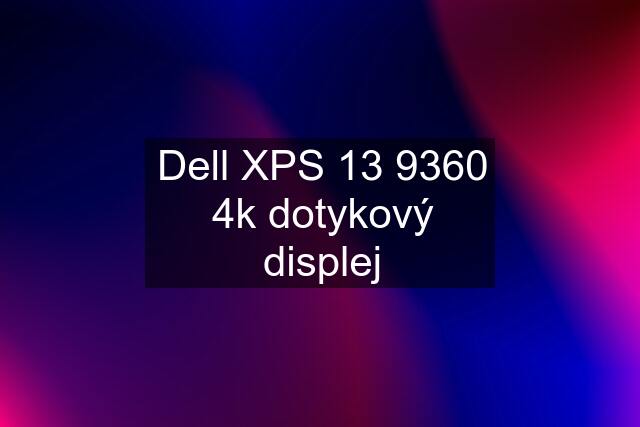 Dell XPS 13 9360 4k dotykový displej