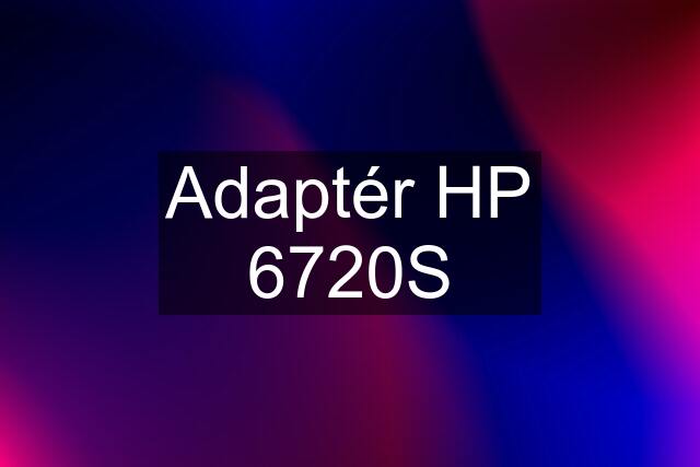 Adaptér HP 6720S