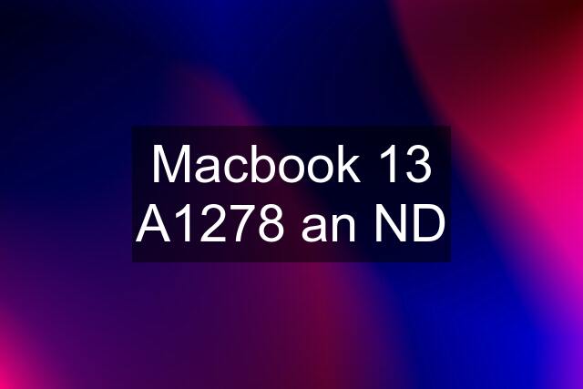 Macbook 13 A1278 an ND