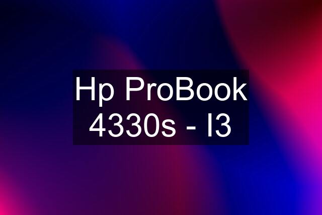 Hp ProBook 4330s - I3