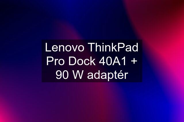 Lenovo ThinkPad Pro Dock 40A1 + 90 W adaptér