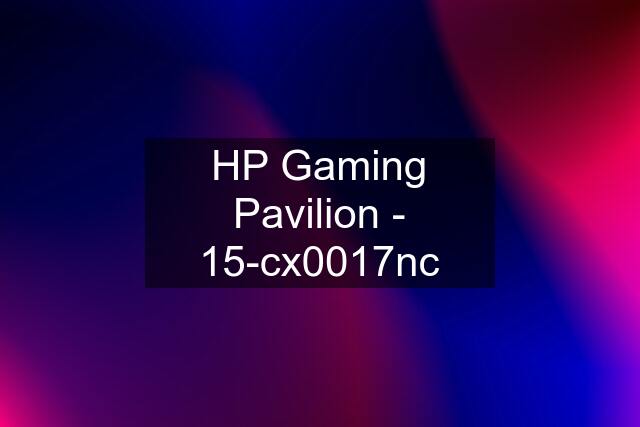 HP Gaming Pavilion - 15-cx0017nc