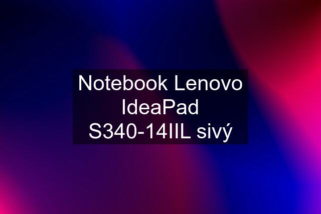 Notebook Lenovo IdeaPad S340-14IIL sivý